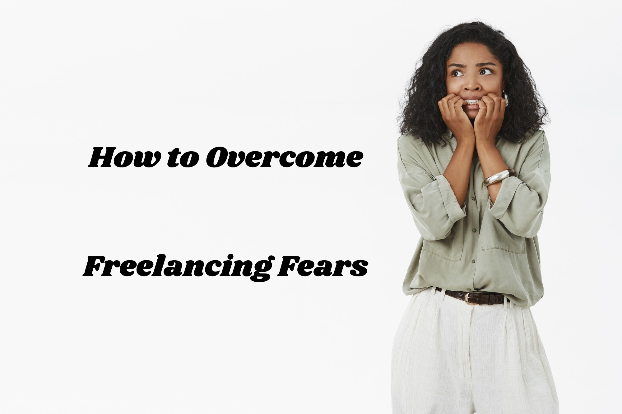 How to Overcome Freelancing Fears